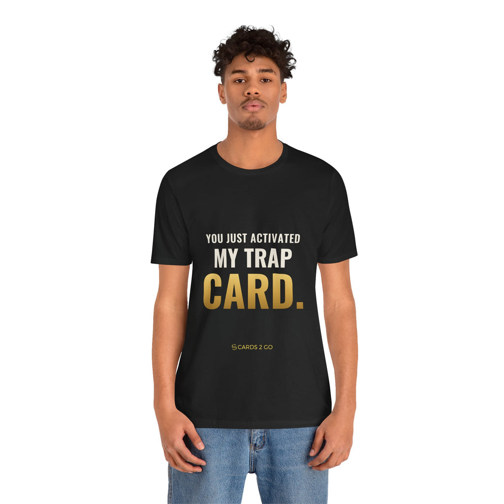You Just Activated My Trap Card Tee