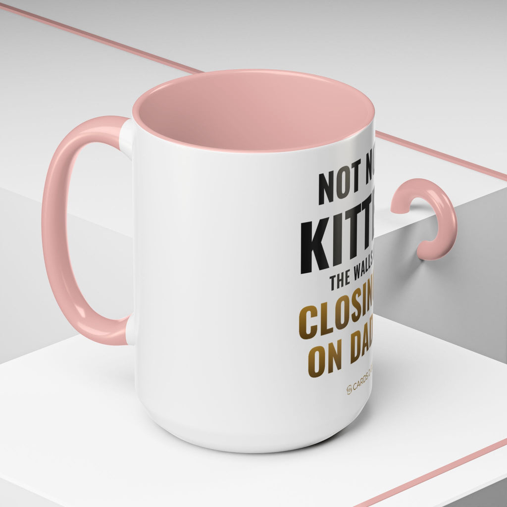 Not Now Kitten, The Walls Are Closing In On Daddy Mug