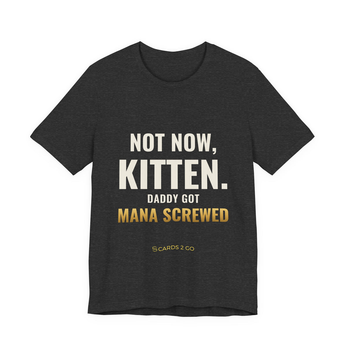 Not Now Kitten, Daddy Got Mana Screwed Tee