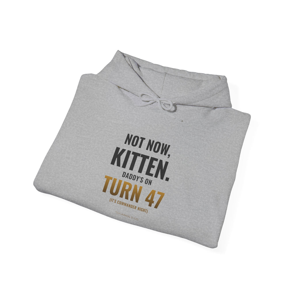 Not Now Kitten, Daddy's On Turn 47 Hoodie