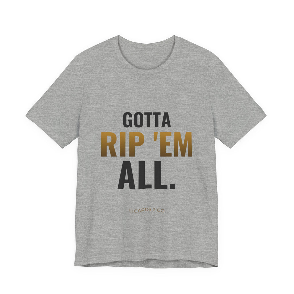 Gotta Rip 'Em All Tee