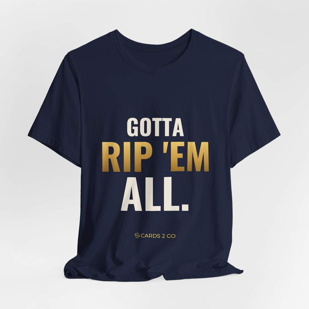 Gotta Rip 'Em All Tee