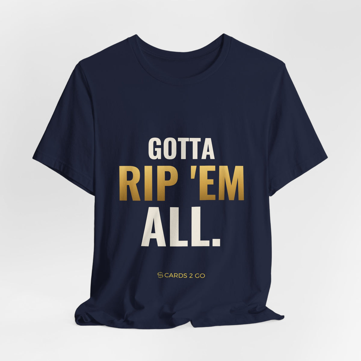 Gotta Rip 'Em All Tee