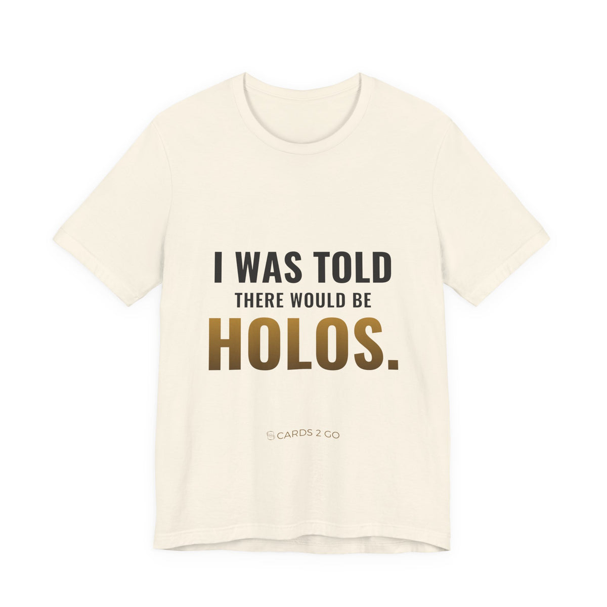 I Was Told There Would Be Holos Tee