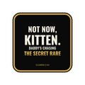 Not Now Kitten, Daddy's Chasing The Secret Rare Sticker