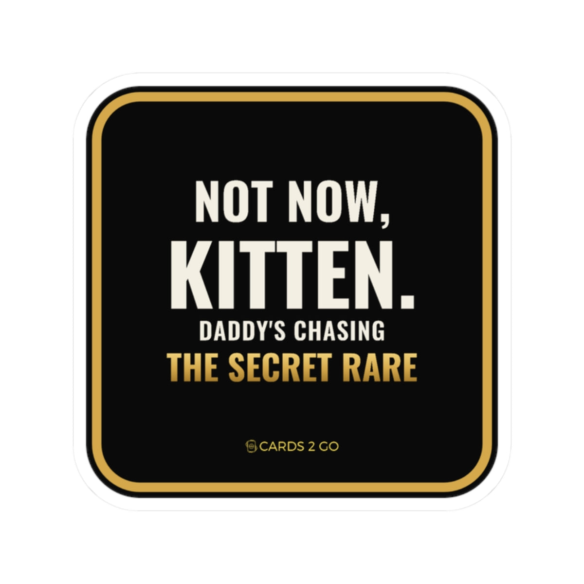 Not Now Kitten, Daddy's Chasing The Secret Rare Sticker
