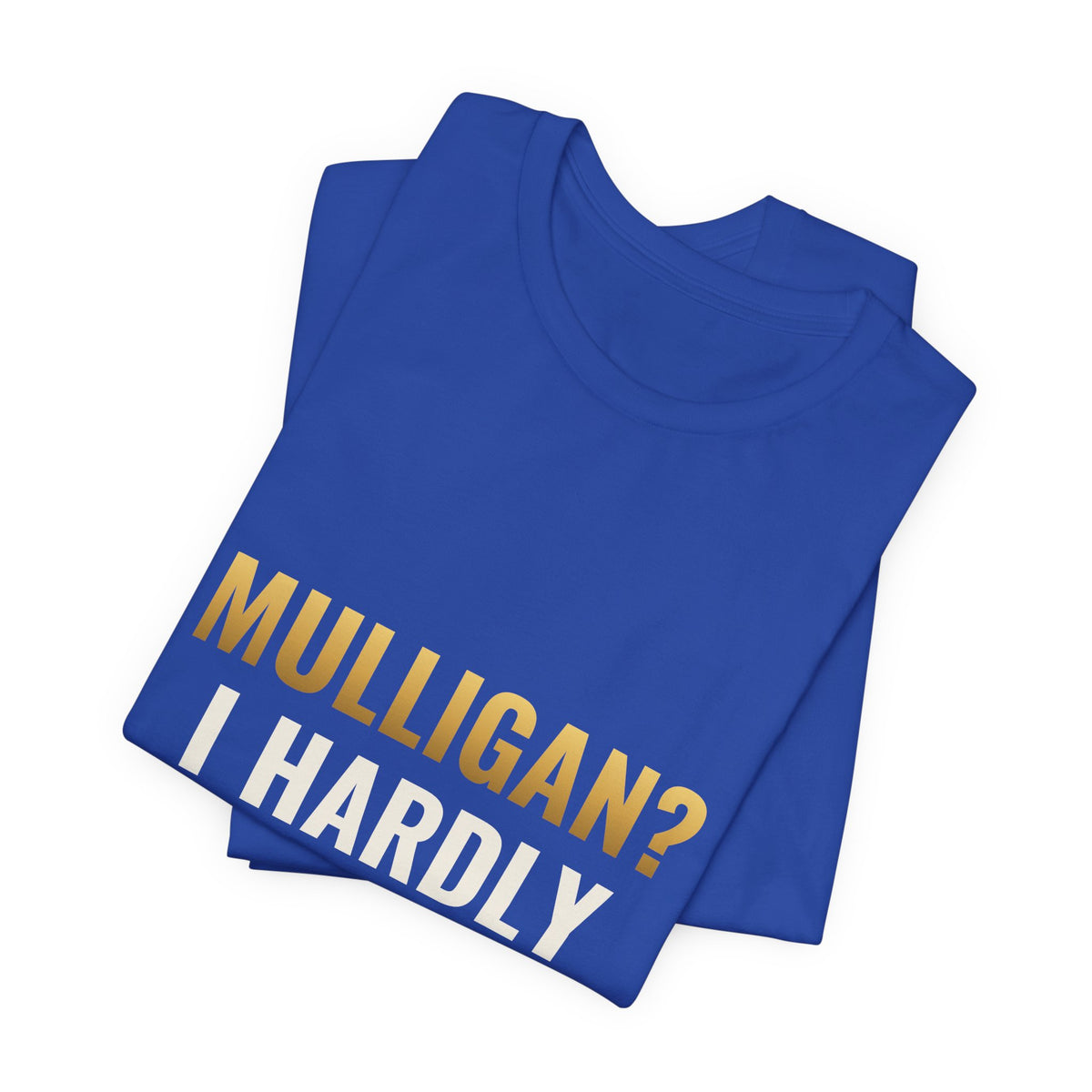Mulligan? I Hardly Know Her Tee