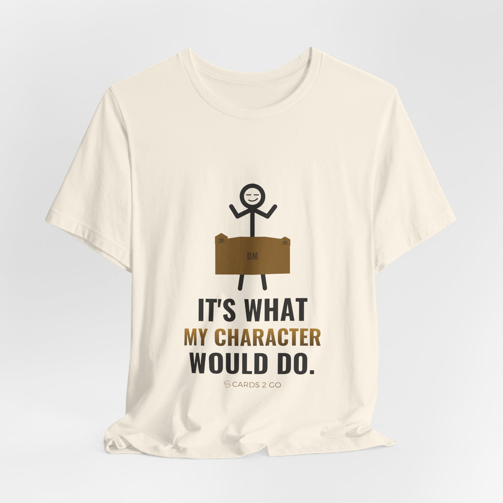 It's What My Character Would Do Illustrated Tee