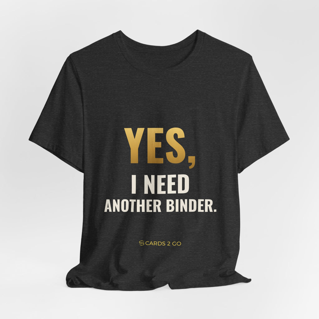 Yes, I Need Another Binder Tee