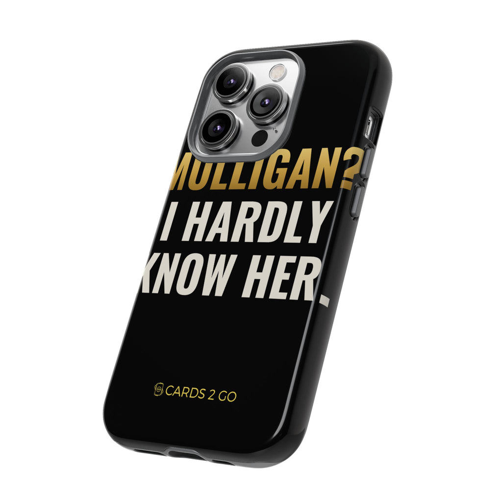 Mulligan? I Hardly Know Her iPhone Case
