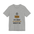 It's What My Character Would Do Illustrated Tee