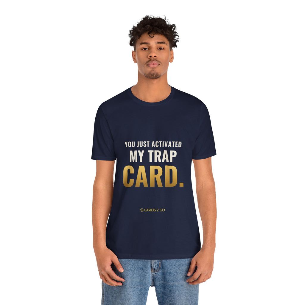 You Just Activated My Trap Card Tee