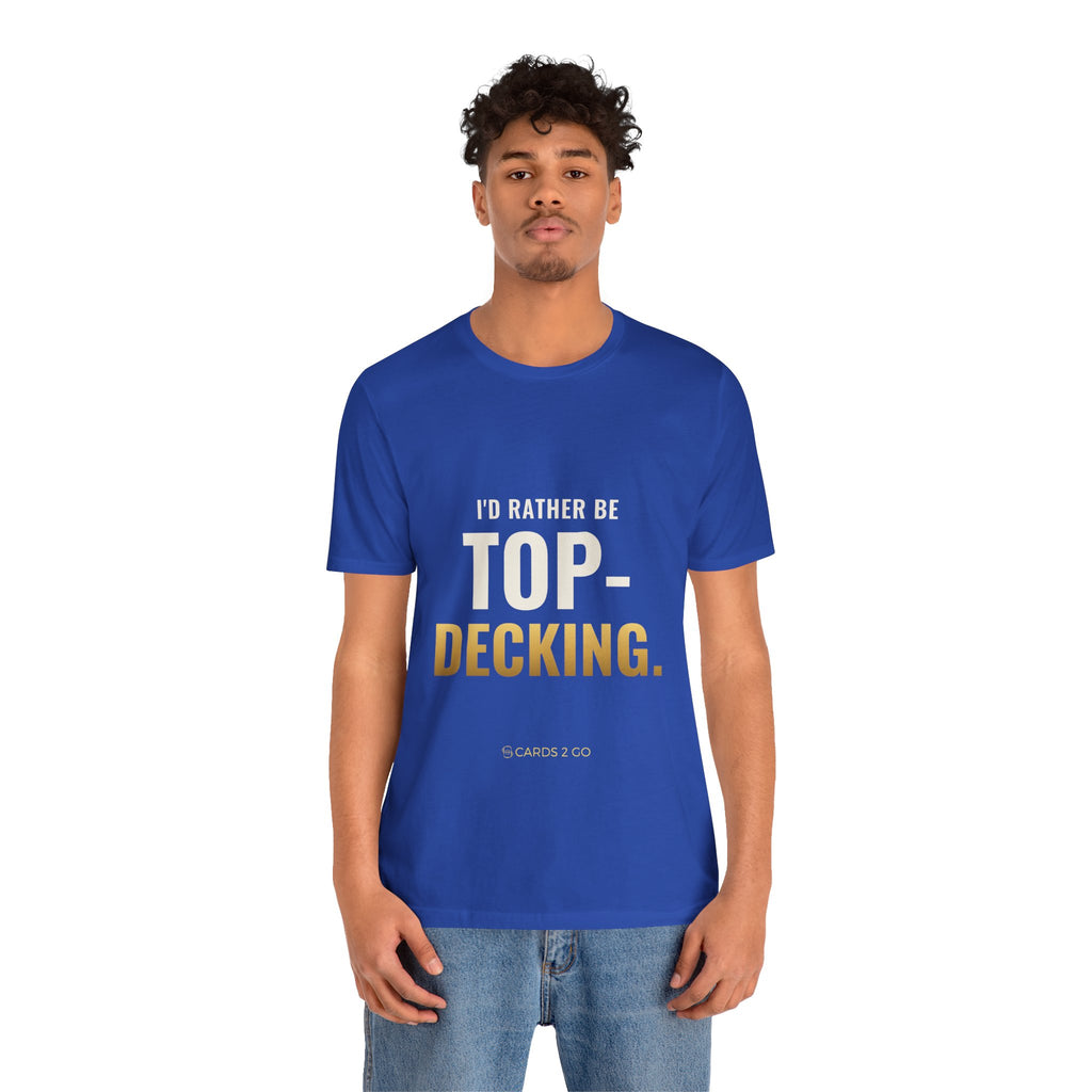 I'd Rather Be Top-Decking Tee