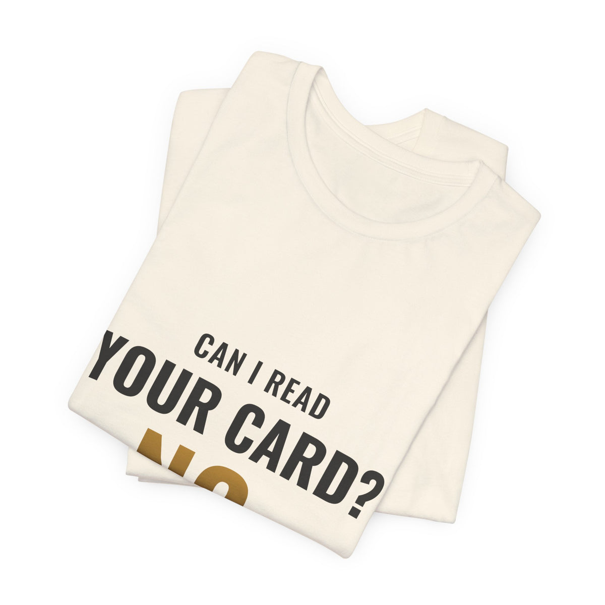 Can I Read Your Card? No. Tee