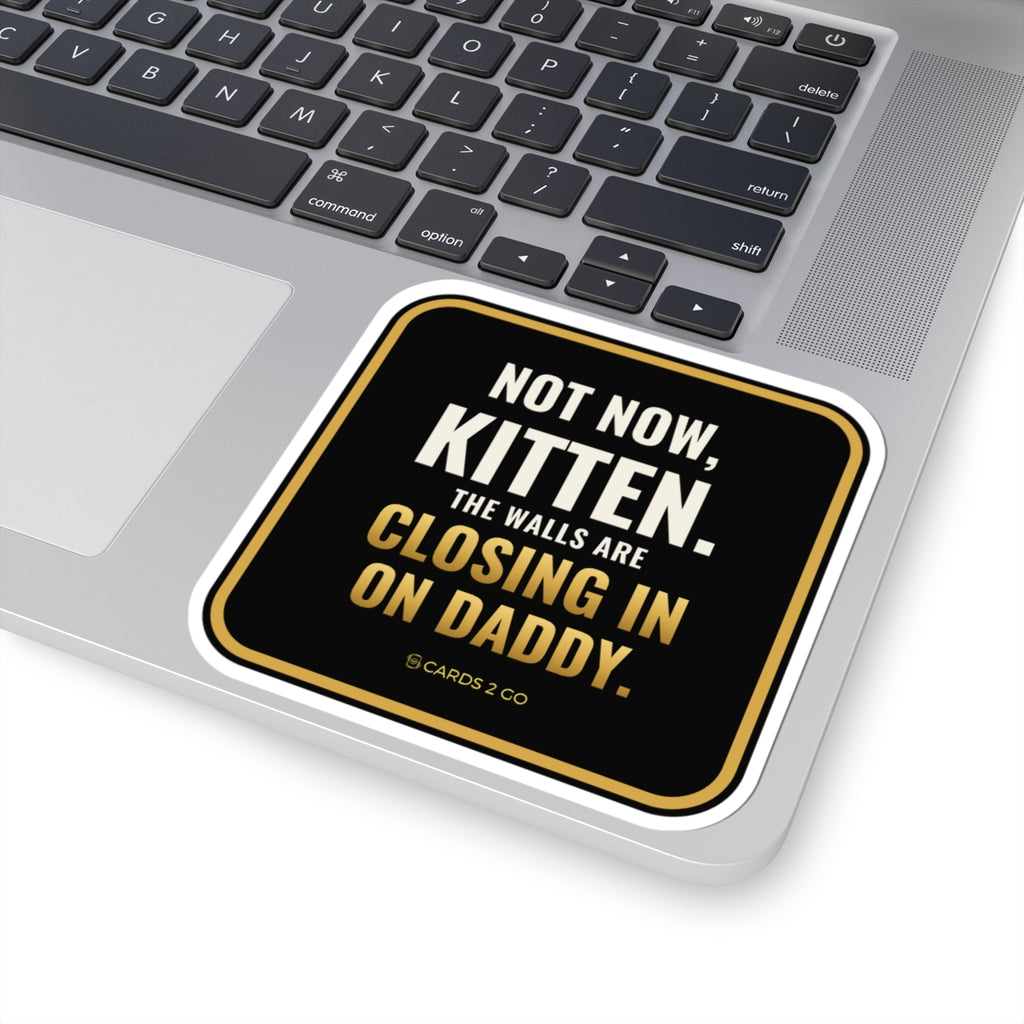 Not Now Kitten, The Walls Are Closing In On Daddy Sticker