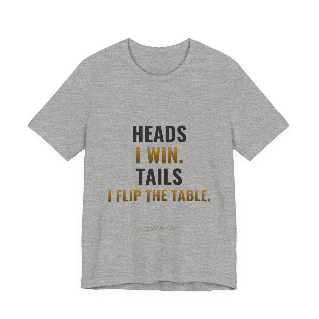 Heads I Win, Tails I Flip The Table Tee