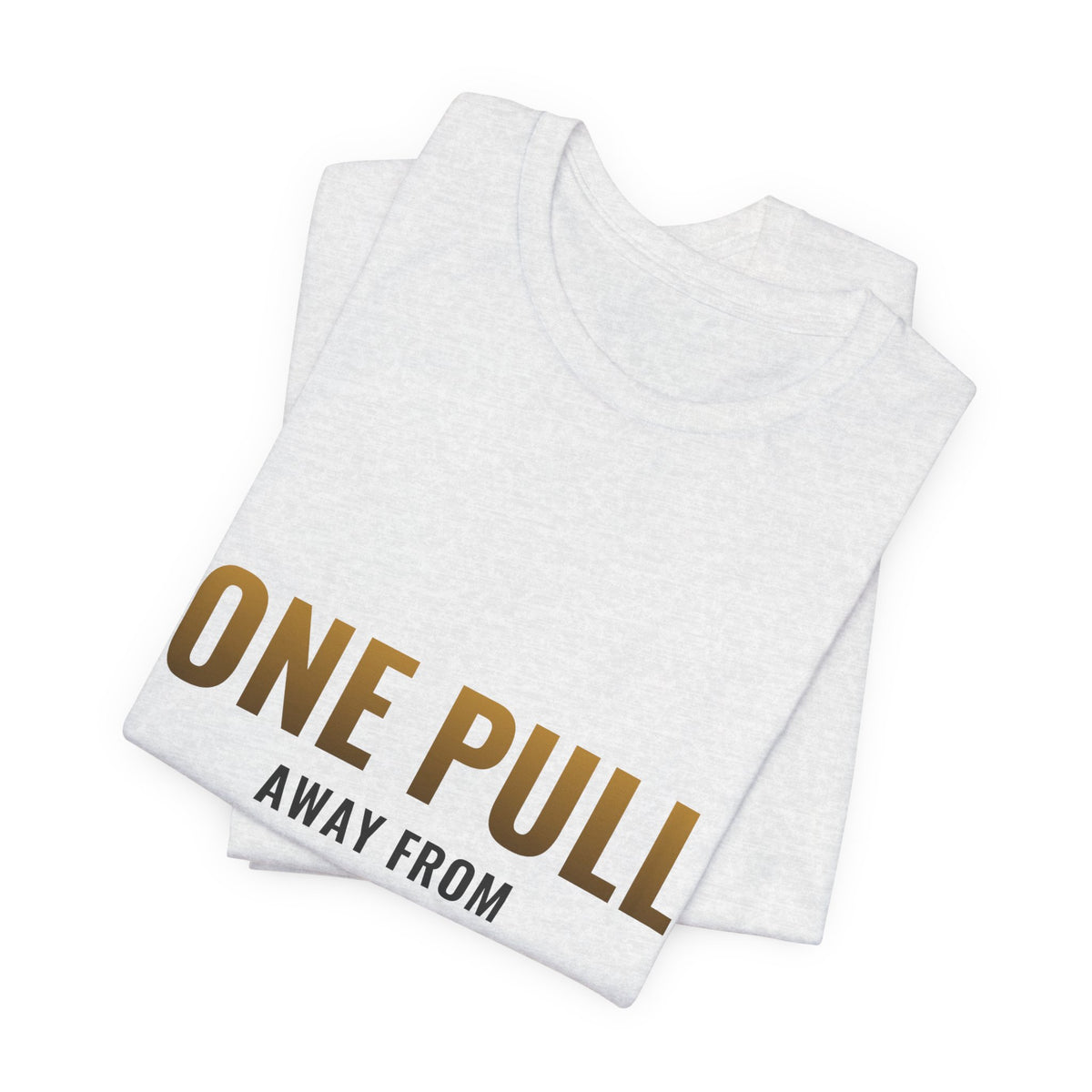 One Pull Away From Retirement Tee