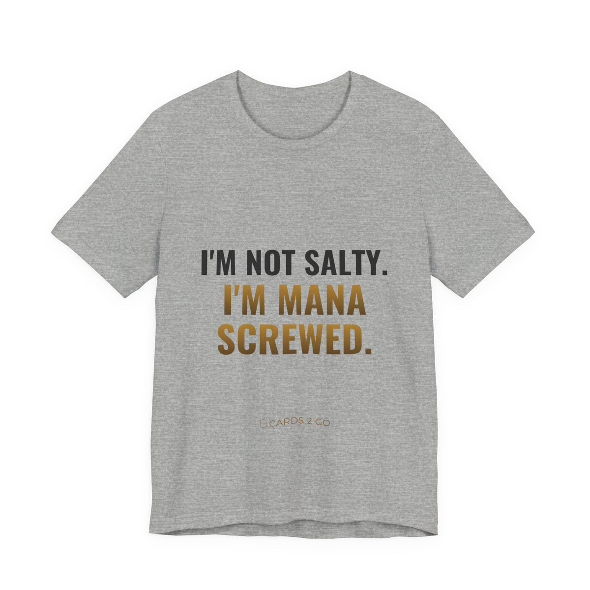 I'm Not Salty, I'm Mana Screwed Tee