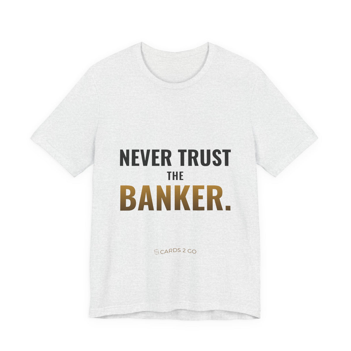 Never Trust The Banker Tee
