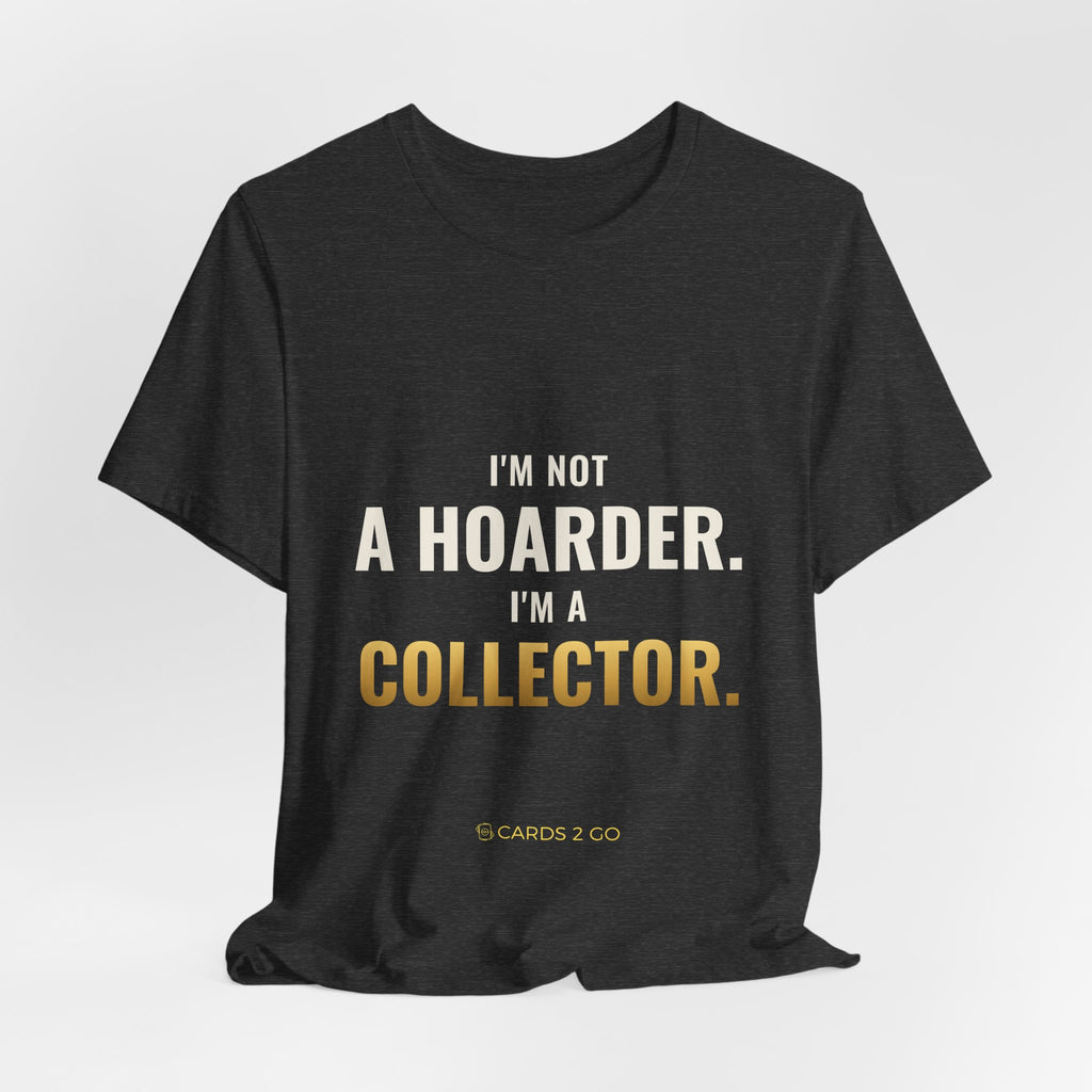 I'm Not A Hoarder, I'm A Collector Tee