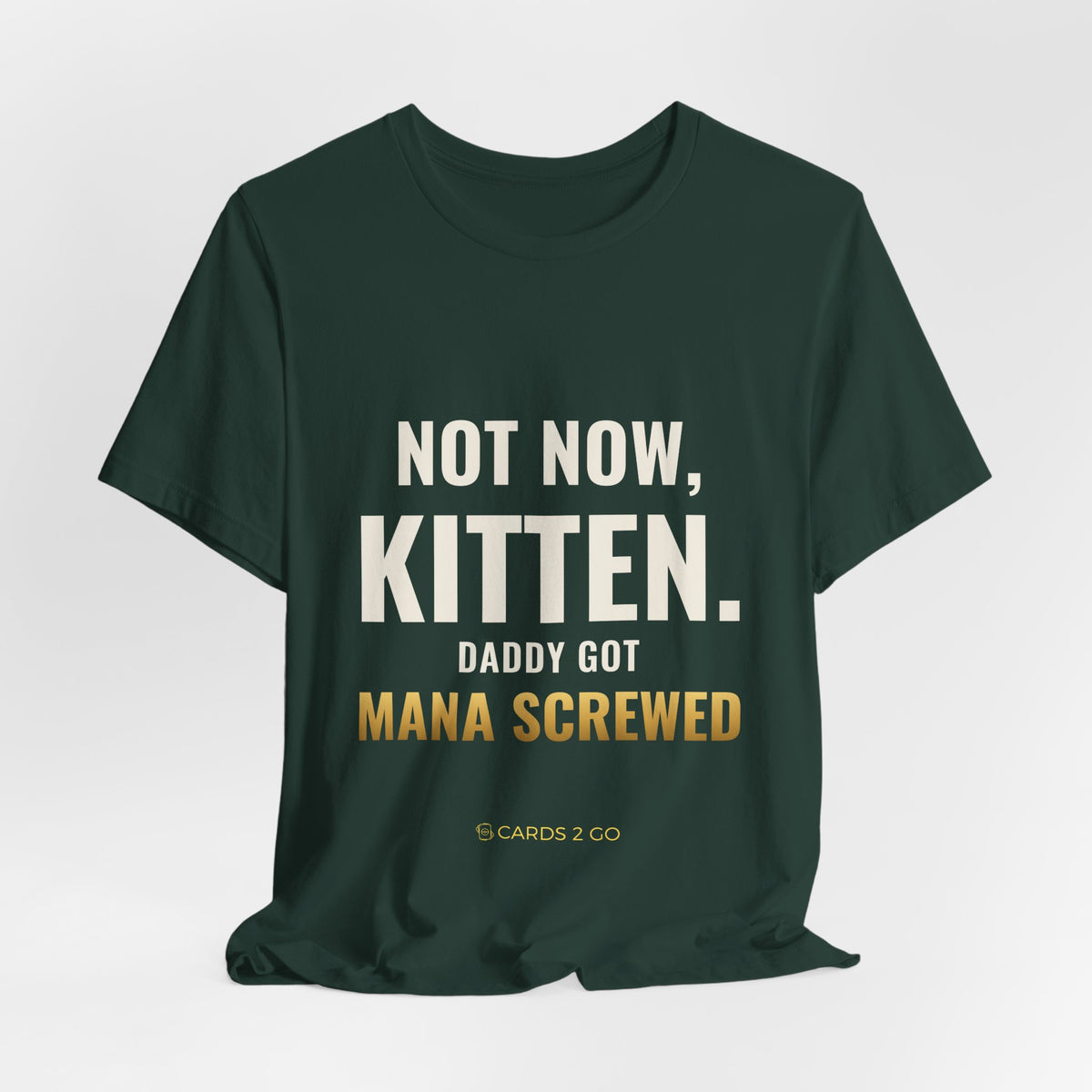 Not Now Kitten, Daddy Got Mana Screwed Tee