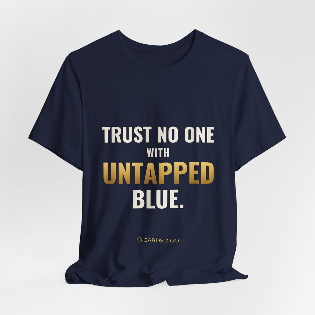 Trust No One With Untapped Blue Tee