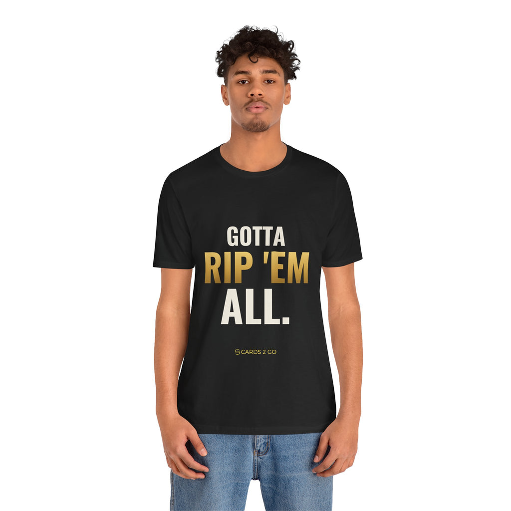 Gotta Rip 'Em All Tee