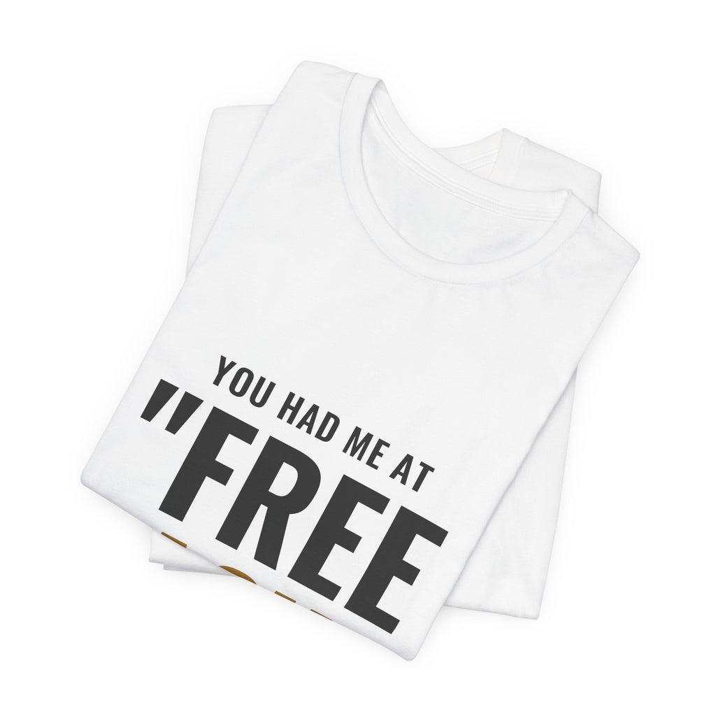 You Had Me At "Free Pack" Tee
