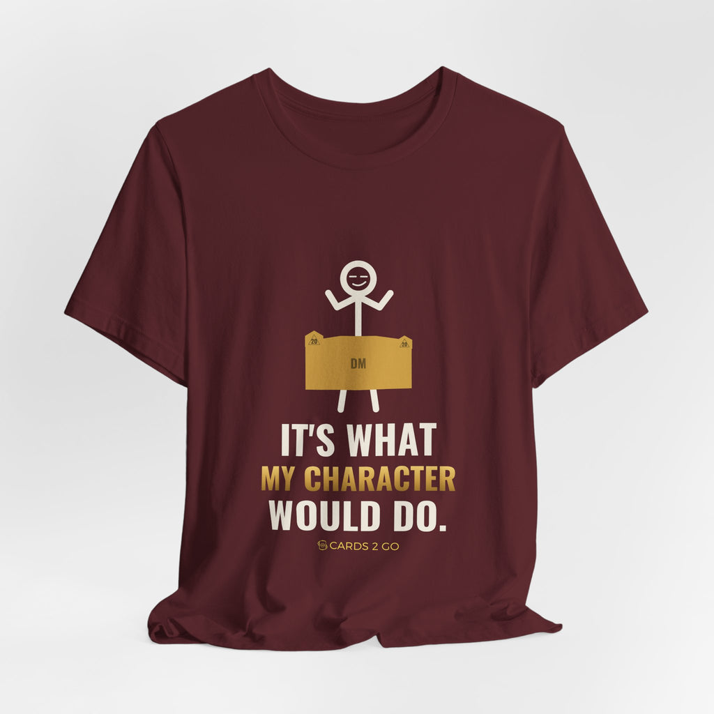 It's What My Character Would Do Illustrated Tee