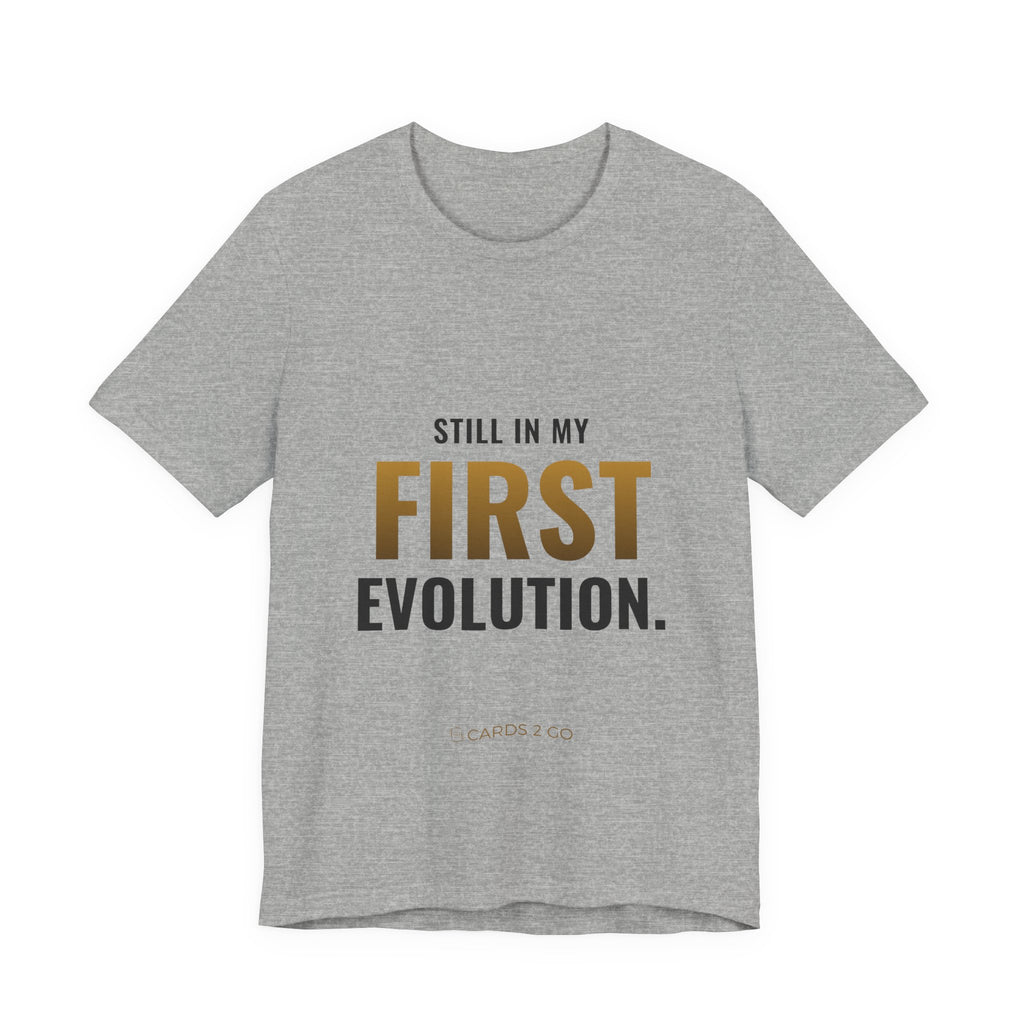 Still In My First Evolution Tee