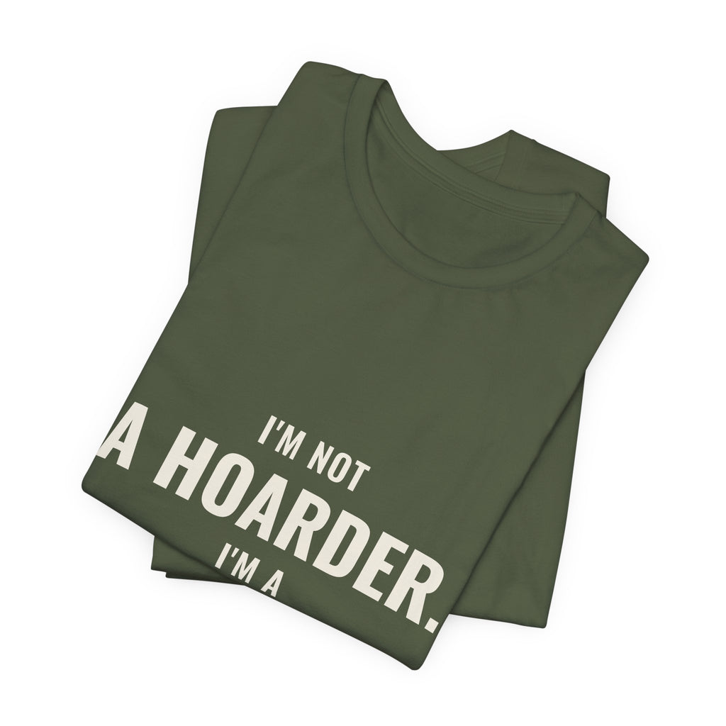 I'm Not A Hoarder, I'm A Collector Tee