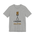 I'm Not A Hoarder, I'm A Collector Illustrated Tee