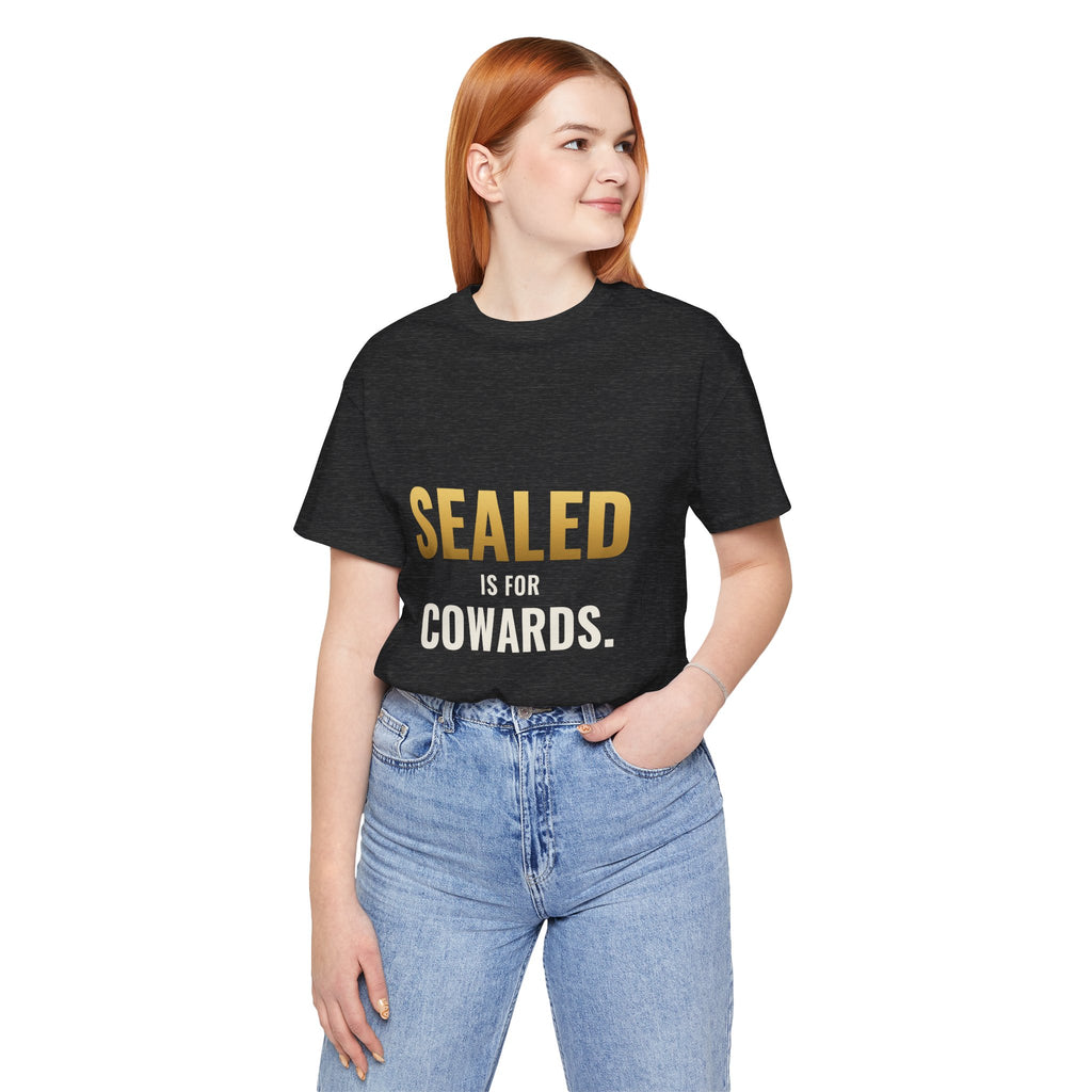 Sealed Is For Cowards Tee