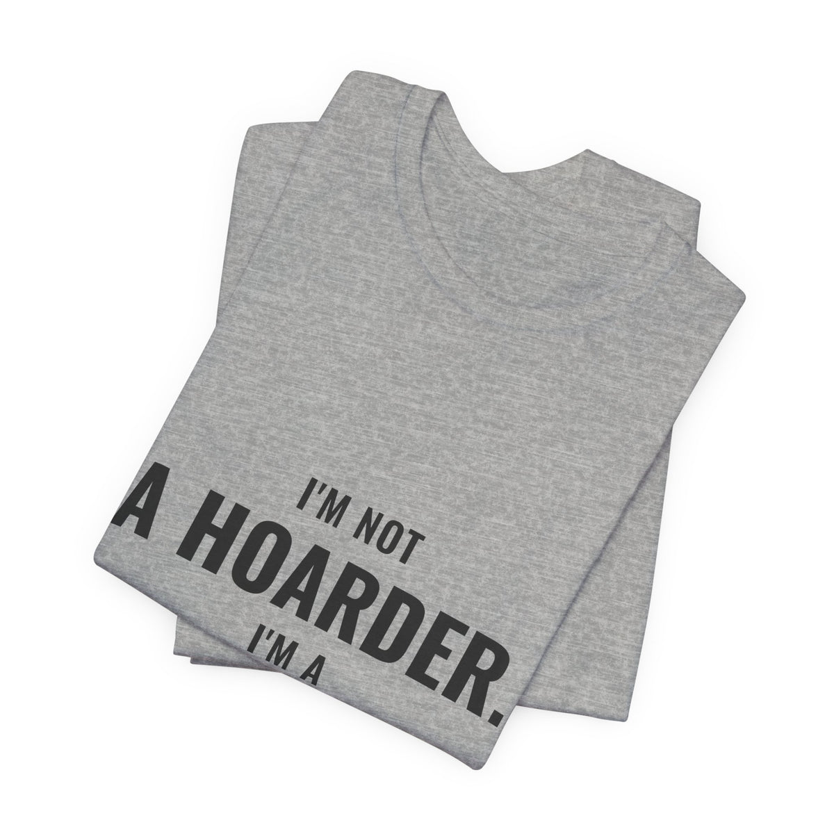 I'm Not A Hoarder, I'm A Collector Tee