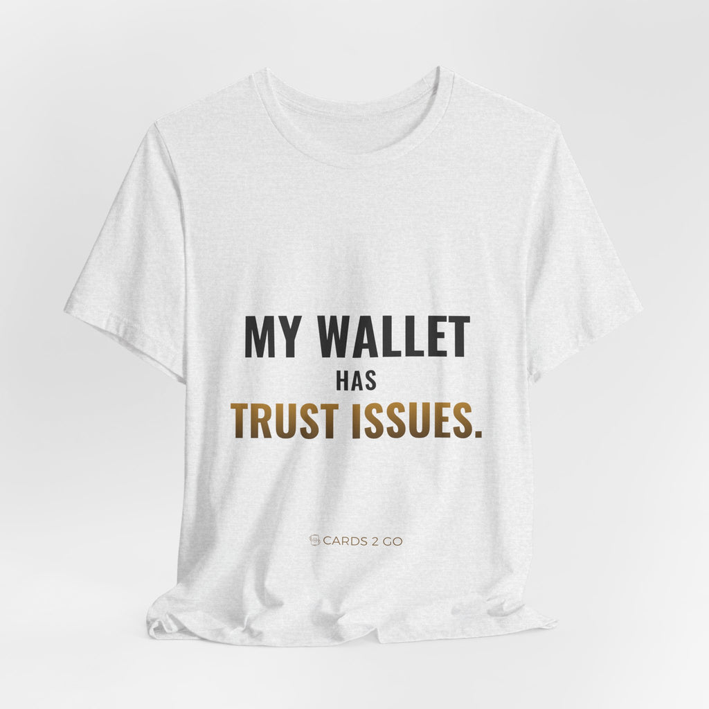 My Wallet Has Trust Issues Tee