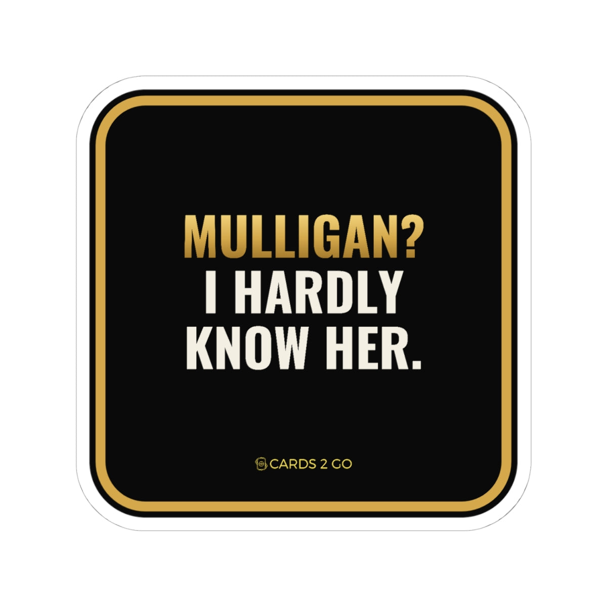 Mulligan? I Hardly Know Her Sticker