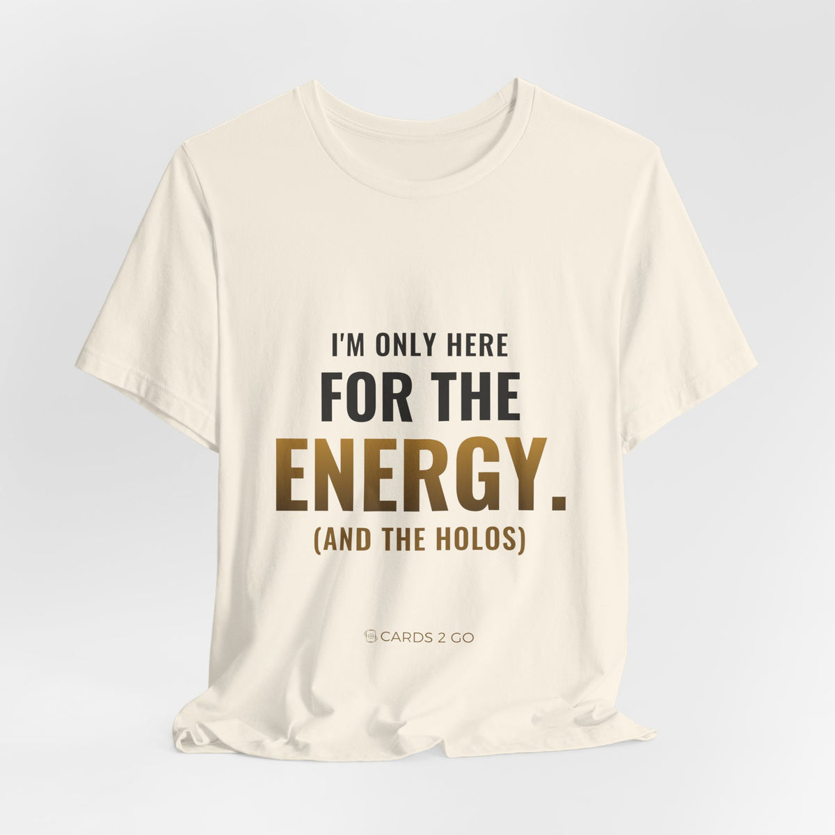 I'm Only Here For The Energy Tee