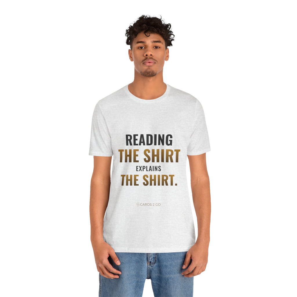 Reading The Shirt Explains The Shirt Tee