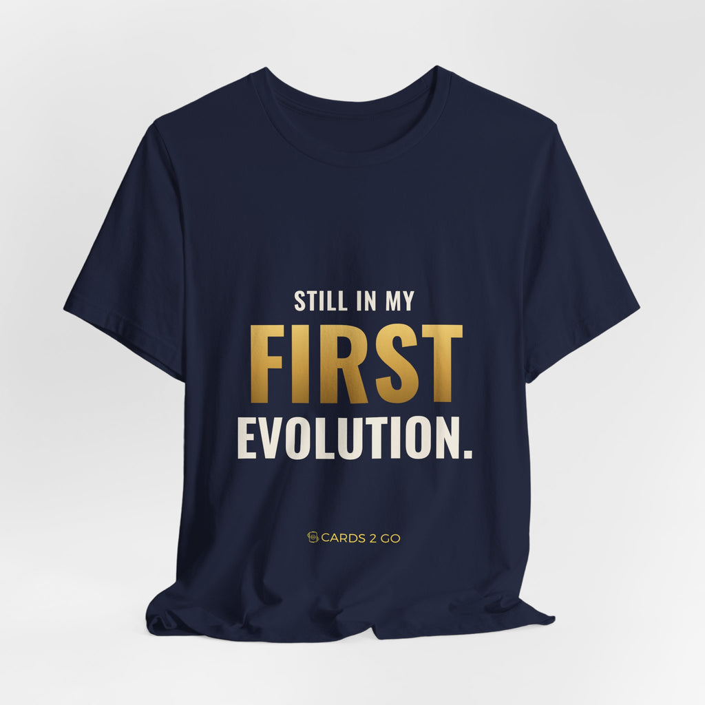 Still In My First Evolution Tee