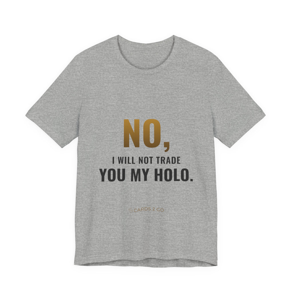No, I Will Not Trade You My Holo Tee