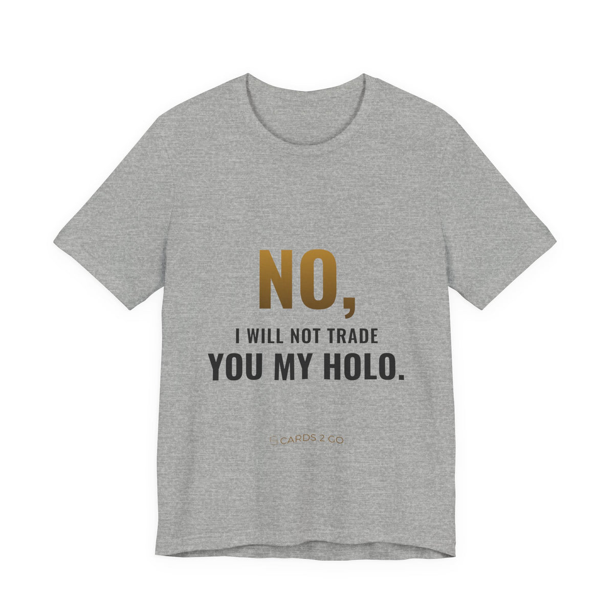 No, I Will Not Trade You My Holo Tee