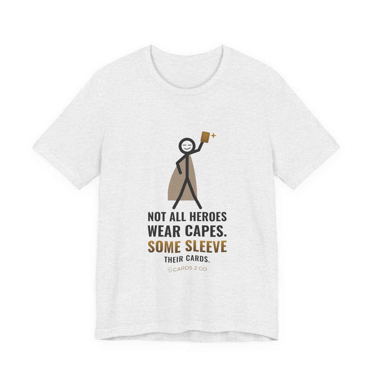 Not All Heroes Wear Capes. Some Sleeve Their Cards. Illustrated Tee