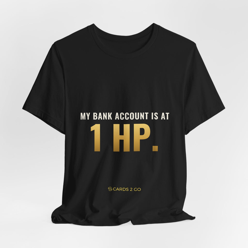 My Bank Account Is At 1 HP Tee