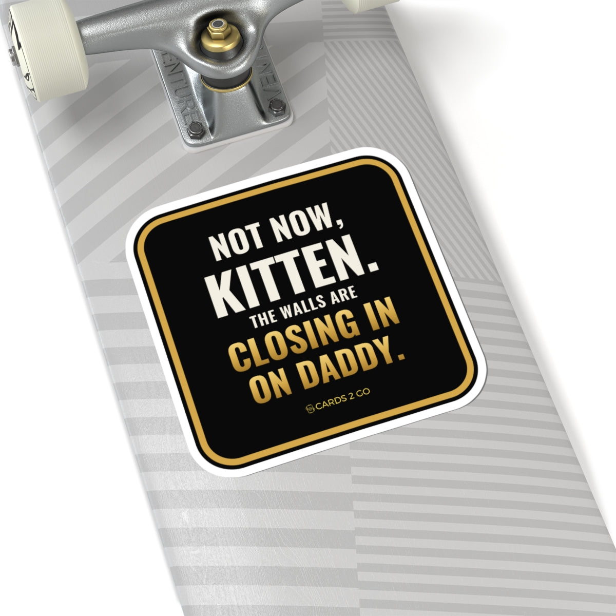 Not Now Kitten, The Walls Are Closing In On Daddy Sticker