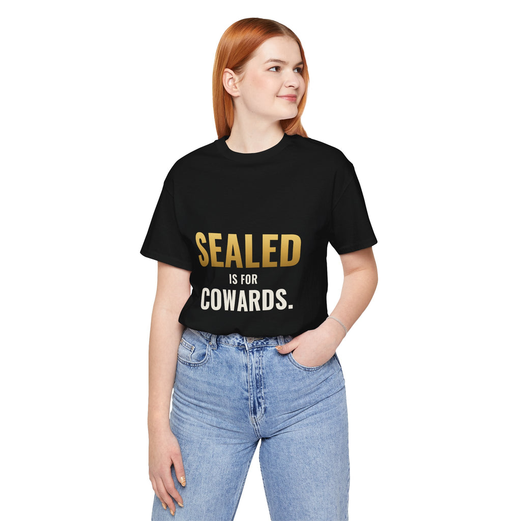 Sealed Is For Cowards Tee