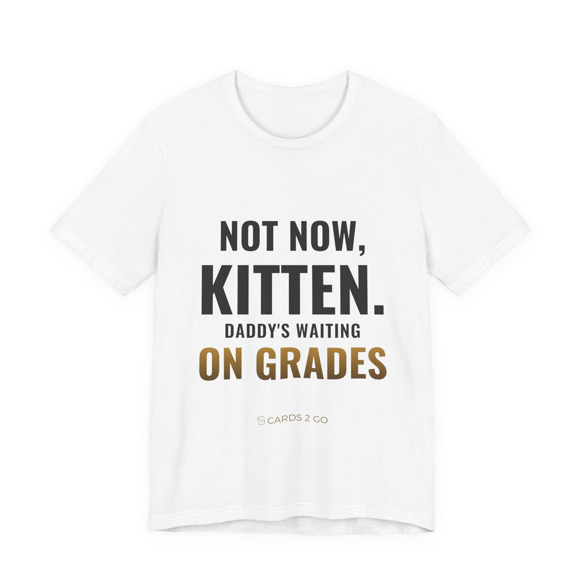 Not Now Kitten, Daddy's Waiting On Grades Tee – funny trading card t-shirt by Cards2Go