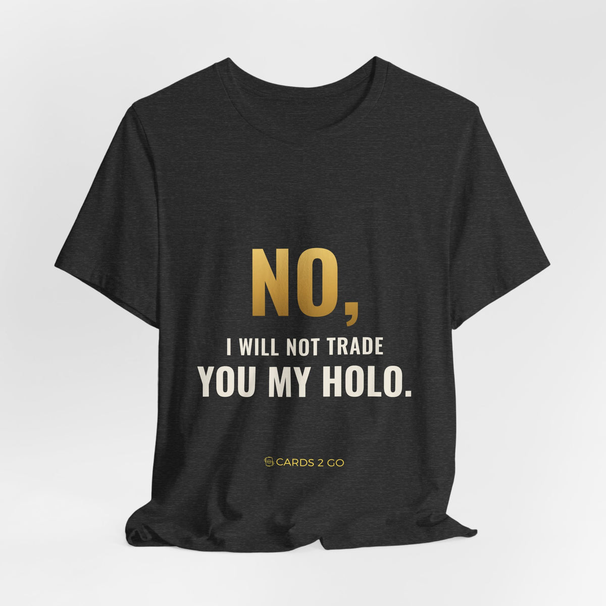 No, I Will Not Trade You My Holo Tee