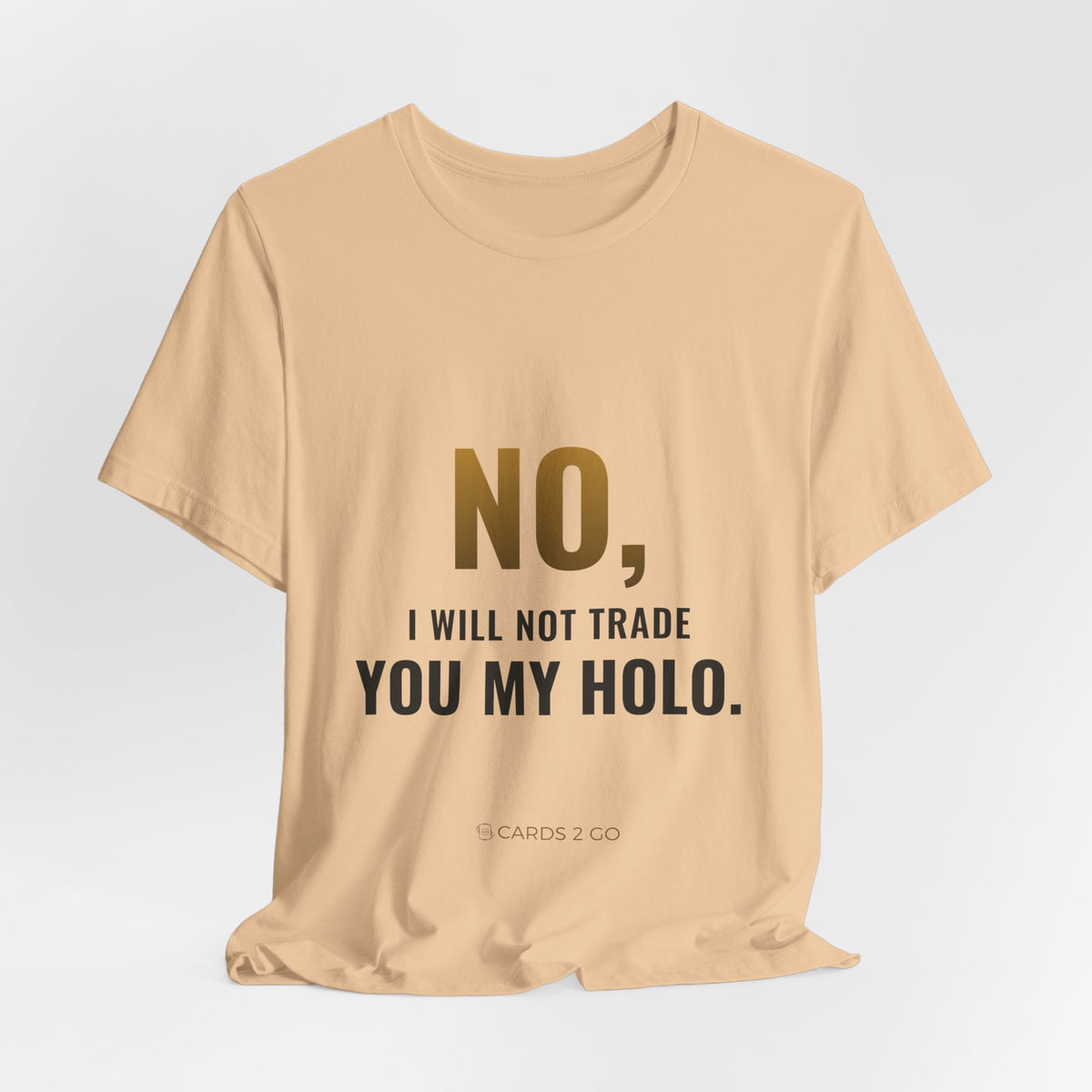 No, I Will Not Trade You My Holo Tee