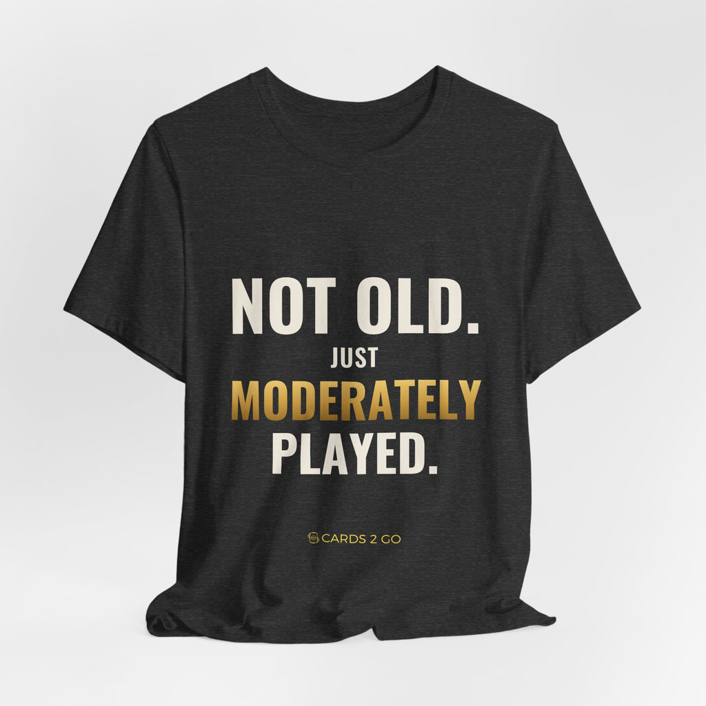 Not Old, Just Moderately Played Tee