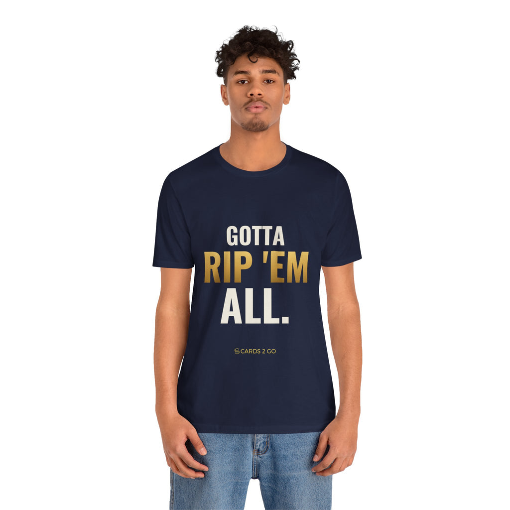 Gotta Rip 'Em All Tee